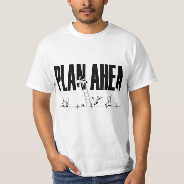 Plan Ahea T-Shirt (Front)