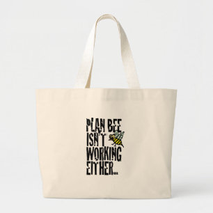 Plan Bee isn't working either Large Tote Bag