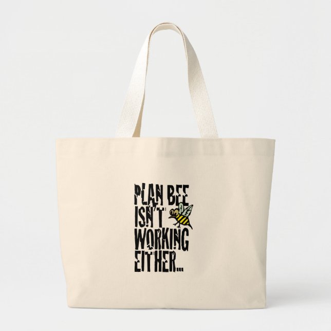 Plan Bee isn't working either Large Tote Bag (Front)