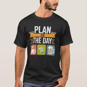 Plan For Day Coffee Fishing Beer Lover Fisherman A T-Shirt