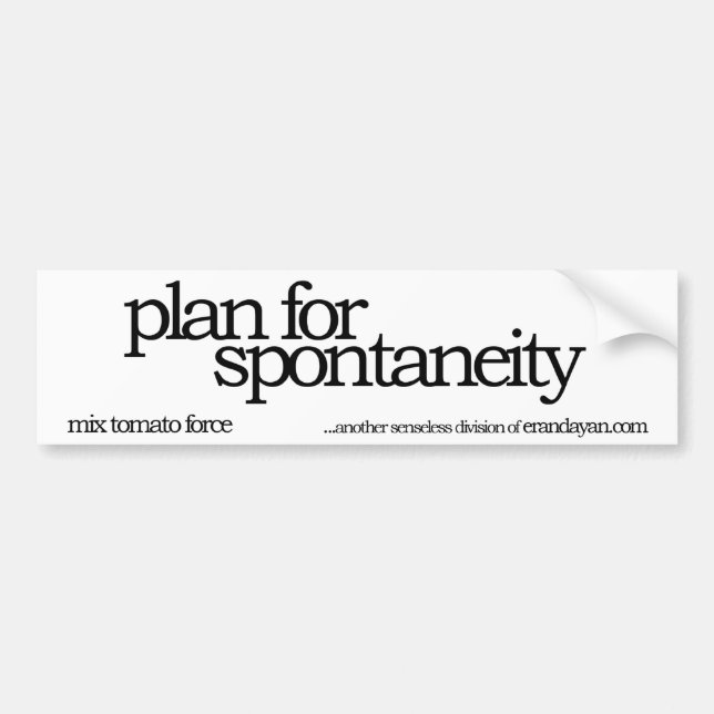 plan for spontaneity bumper sticker (Front)