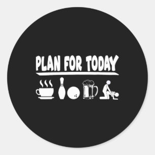 Plan For Today Coffee Bowling Beer And Making Love Classic Round Sticker