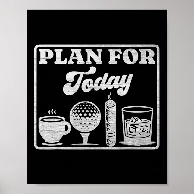 Plan For Today Coffee Golf Whiskey Scotch Cigar Go Poster (Front)