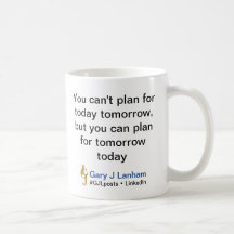 "Plan for Tomorrow Today" Mug