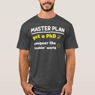 Plan PhD Doctor Graduation Doctorate Graduate funn T-Shirt