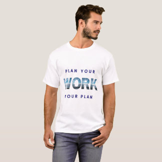 Plan Your Work, Work Your Plan T-Shirt