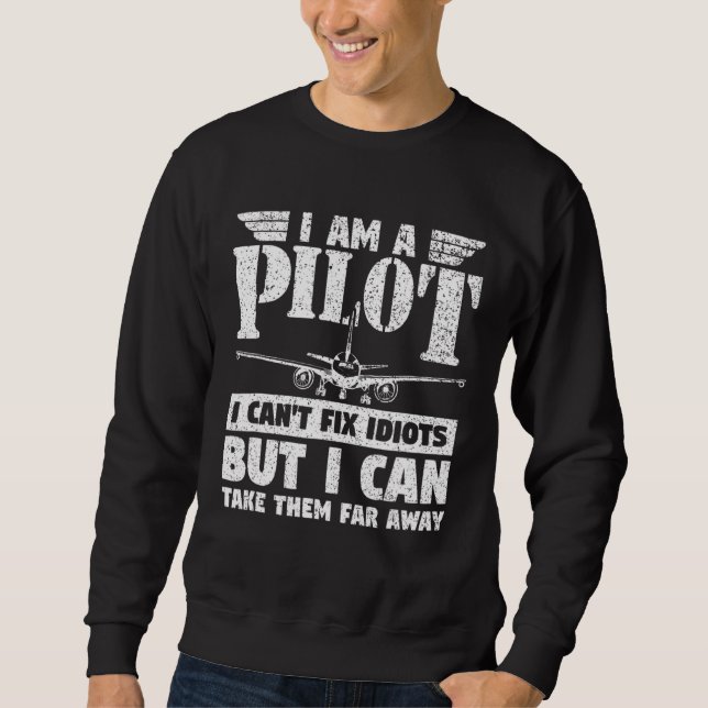 Plane Pilot Aeroplane I Am A Pilot I Can't Fix Idi Sweatshirt (Front)