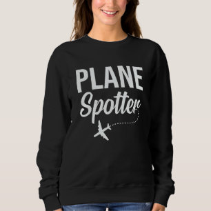 Plane Spotter Pilot Airplane Plane Aviation  10 Sweatshirt