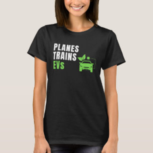 Planes Trains & E Cars EV Owner Drive EVs  Electri T-Shirt