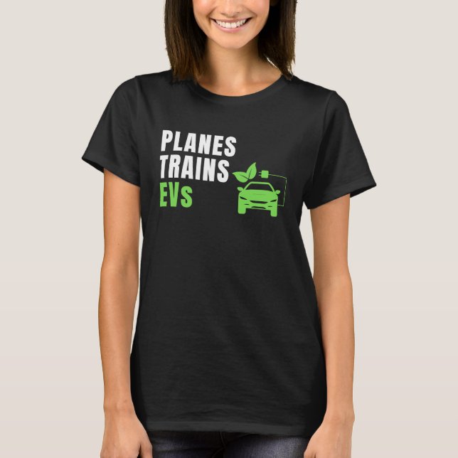 Planes Trains & E Cars EV Owner Drive EVs  Electri T-Shirt (Front)