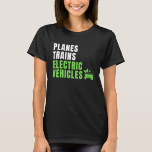Planes Trains & E Cars EV Owner Drive EVs Electri T-Shirt