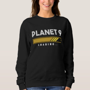 Planet 9 loading solar system sweatshirt
