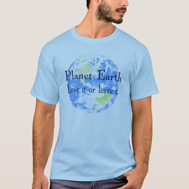 Planet Earth - Love it or Leave It T-Shirt (Front)
