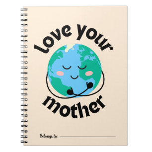 PLANET EARTH NOTEBOOK - LOVE YOUR MOTHER