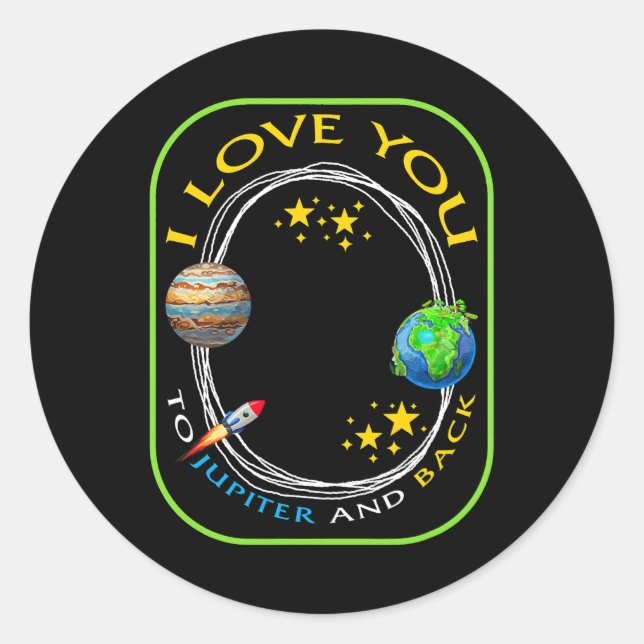 Planet I Love You To Jupiter And Back Geek Astrono Classic Round Sticker (Front)