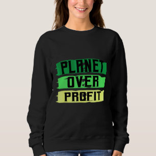 Planet Over Profit Earth Day Planet Environment 1 Sweatshirt