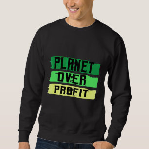 Planet Over Profit Earth Day Planet Environment 1 Sweatshirt