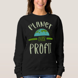 Planet Over Profit Nature Environmentalist Earth Sweatshirt