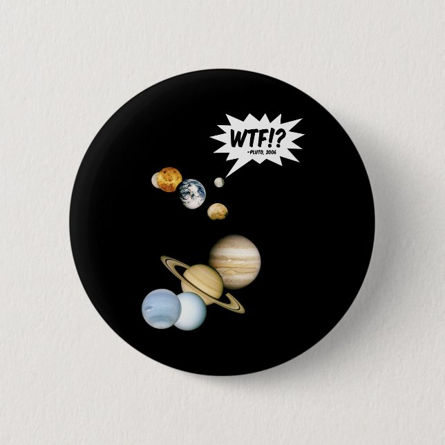 Planet Pluto WTF!? Funny Science Geek Astronomy 6 Cm Round Badge (Front)