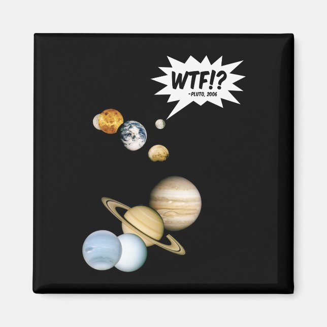Planet Pluto WTF!? Funny Science Geek Astronomy Magnet (Front)