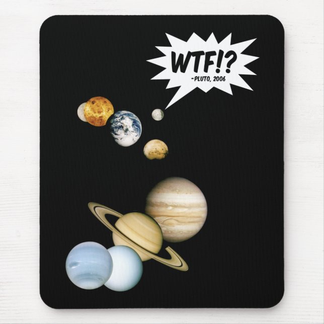 Planet Pluto WTF!? Funny Science Geek Astronomy Mouse Pad (Front)