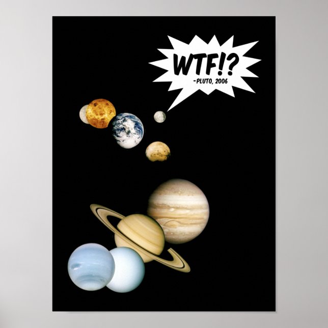 Planet Pluto WTF!? Funny Science Geek Astronomy Poster (Front)