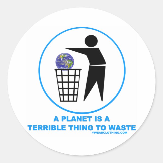 Planet Terrible to Waste Classic Round Sticker (Front)