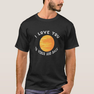 Planet Venus I Love You To The Venus And Back Venu T-Shirt