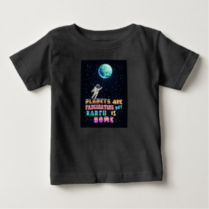 Planets Are Fascinating But Earth Is Home Baby T-Shirt