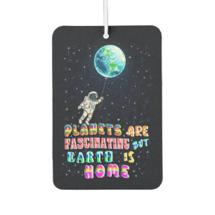 Planets Are Fascinating But Earth Is Home Car Air Freshener