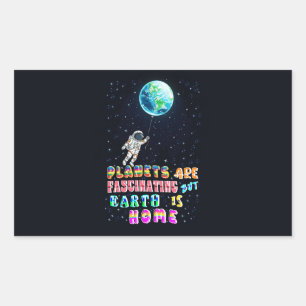Planets Are Fascinating But Earth Is Home Rectangular Sticker