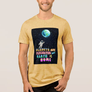 Planets Are Fascinating But Earth Is Home Tri-Blend Shirt
