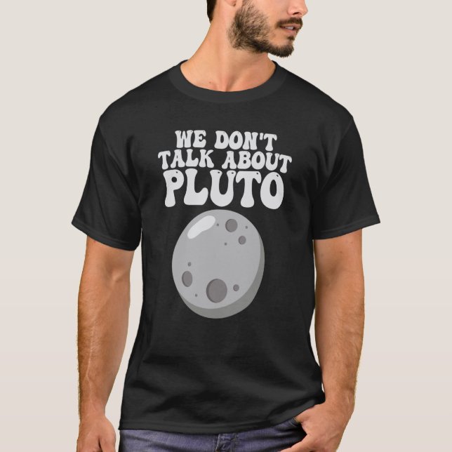 Planets  We Don't Talk About Pluto Solar System T-Shirt (Front)