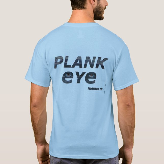PLANK EYE, MATTHEW 7:3 T-Shirt (Back)