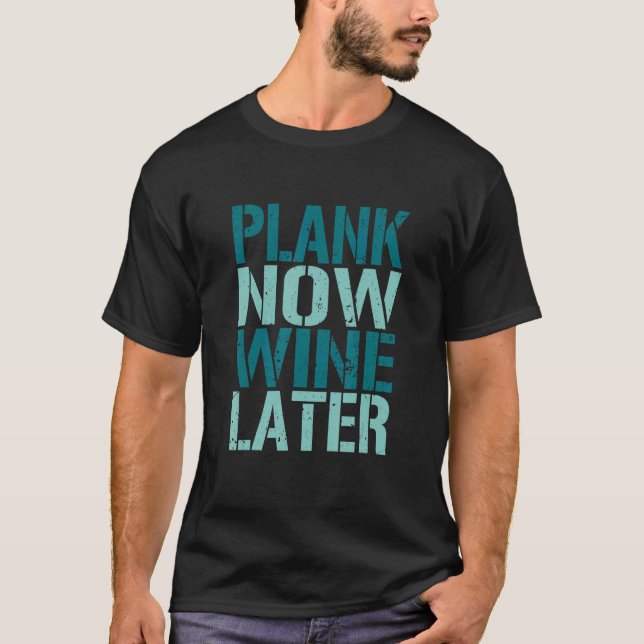 Plank Now Wine Later Exercise Fitness Gym T-Shirt (Front)