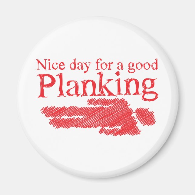 PLANKING nice day for a good Magnet (Front)
