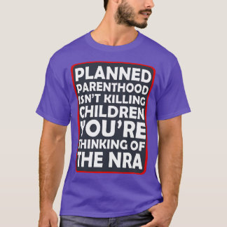 Planned Parenthood Isnt Killing Children Youre Thi T-Shirt
