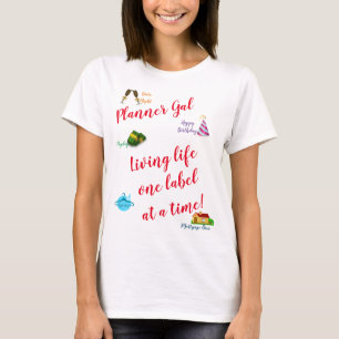 Planner Gal - Living life one label at a time! T-Shirt