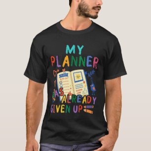 Planner Has Given Up First Day Back To School Teac T-Shirt