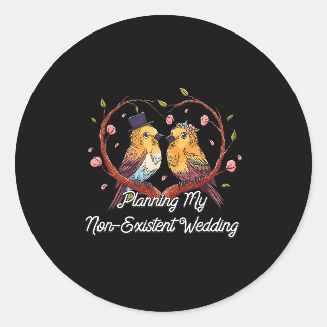 Planning My Non Existent Wedding Funny Couples Hum Classic Round Sticker (Front)