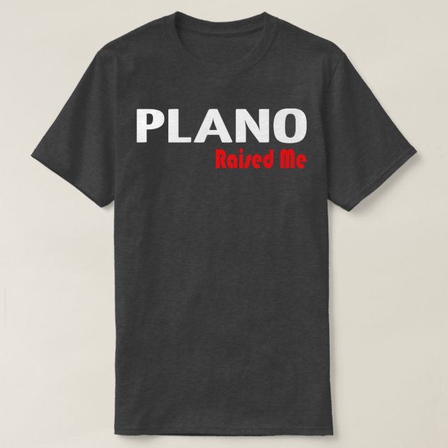 Plano Raised Me 1 T-Shirt (Design Front)