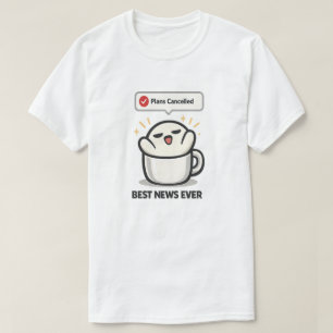 Plans Cancelled Best News Ever - Cute Tired T-Shirt