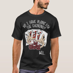 Plans For The Evening Poker Hands Texas Holdem Pla T-Shirt