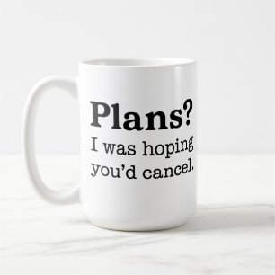 Plans? I Was Hoping You’d Cancel. Funny Introvert Coffee Mug