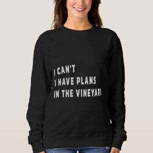 Plans In The Vine Yard Cool For Wine Makers Wine T Sweatshirt