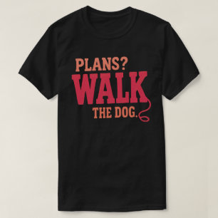 Plans Walk the Dog Funny Dog Walker Vintage Design T-Shirt