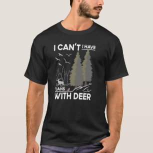 Plans With Deer Watching Sika Deer Hunting Joke T-Shirt