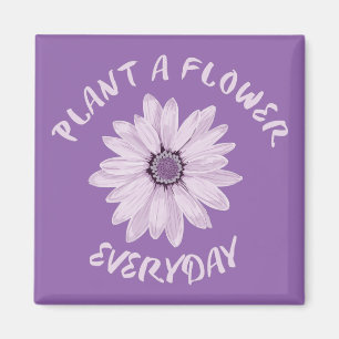 Plant  A  Flower Everyday Magnet