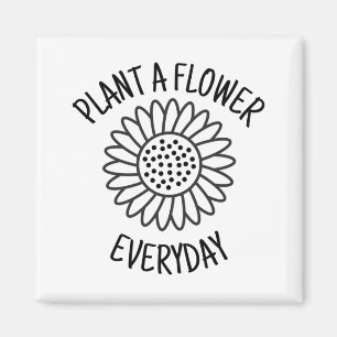 Plant  A  Flower Everyday Magnet