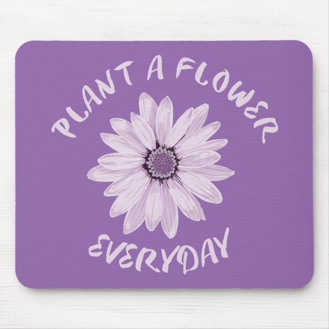 Plant  A  Flower Everyday Mouse Pad (Front)